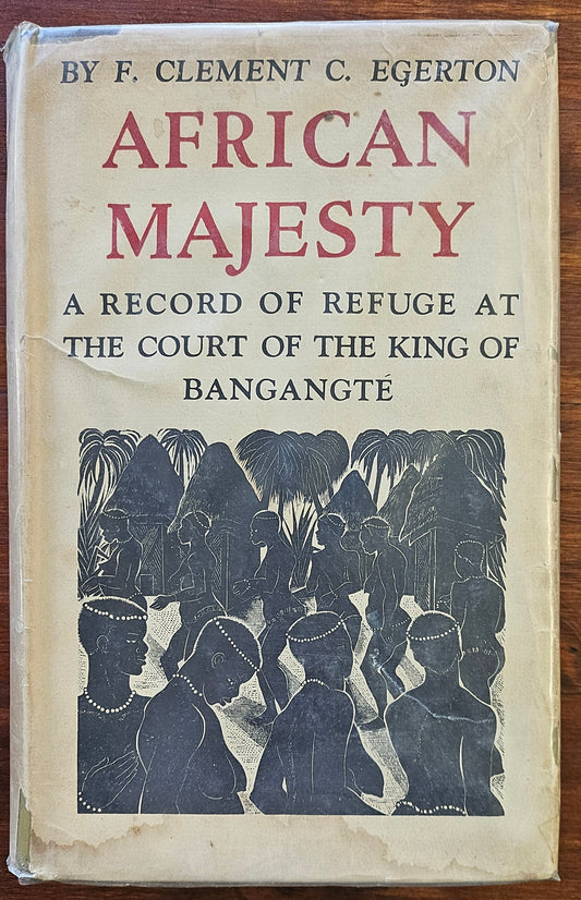 Clement F & Egerton C , African Majesty: a record of the refuge at the court of the king of Bangangté
