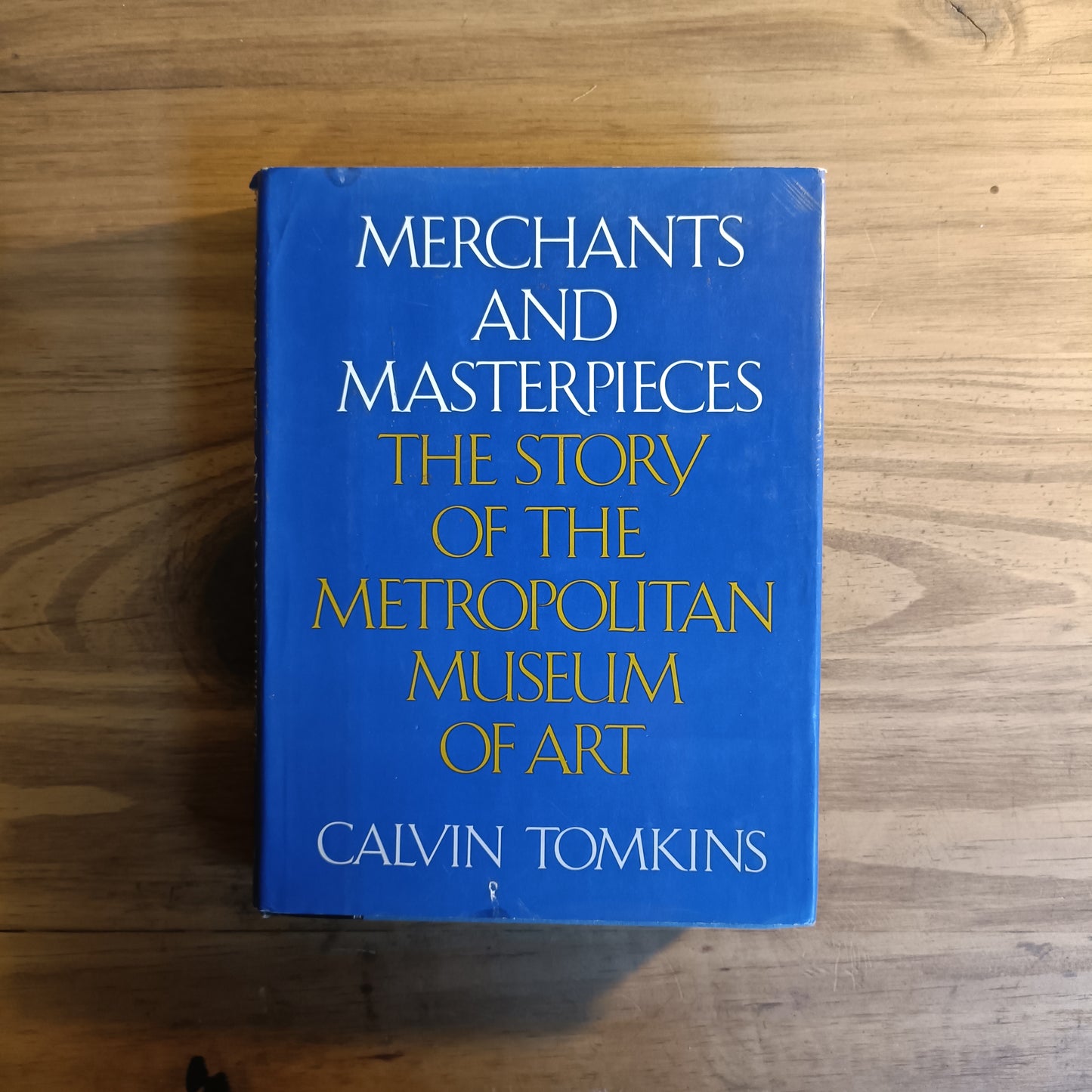 Merchants and Masterpieces - The Story of the Metropolitan Museum of Art by Calvin Tomkins